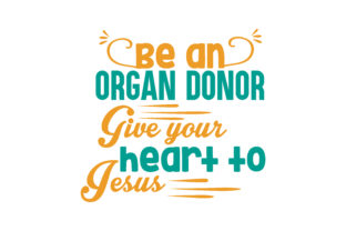 Be an Organ Donor: Give Your Heart to Jesus SVG Graphics & Crafts