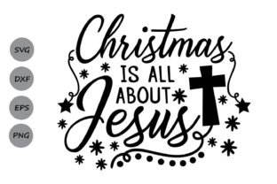 Christmas Is All About Jesus SVG for Crafts & Graphics