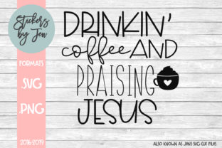 Drinkin Coffee and Praising Jesus SVG Graphics for Crafts