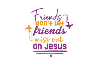 Graphics & Crafts: Friends Don’t Let Friends Miss out on Jesus Quote SVG Cut