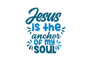 Jesus is the Anchor of My Soul SVG Cut for Graphics & Crafts