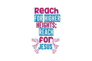 Reach for Higher Heights: Jesus Quote SVG