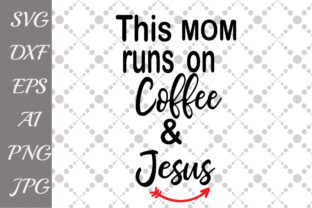 This Mom Runs on Coffee and Jesus Svg